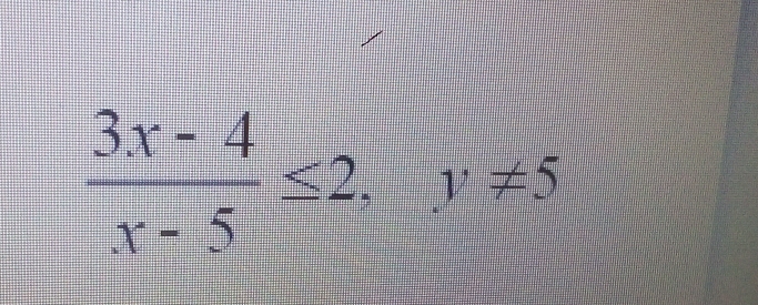  (3x-4)/x-5 ≤ 2.|x!= 5