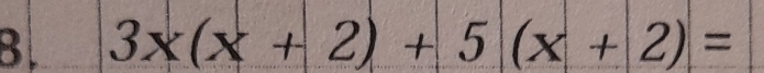 Bl 3x(x+2)+5(x+2)=