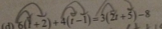 6(l+2)+4(t-1)=3(2t+5)-8