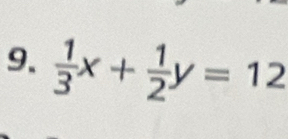  1/3 x+ 1/2 y=12