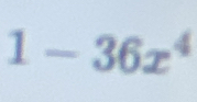 1-36x^4