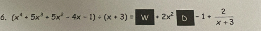 (x^4+5x^3+5x^2-4x-1)/ (x+3)= W+2x^2D-1+ 2/x+3 