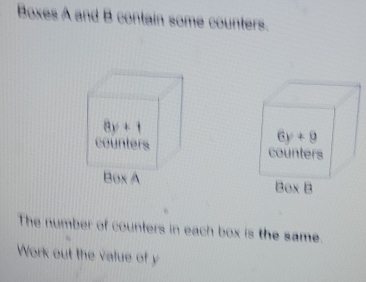 Solved: Boxes A and B contain some counters. 8y+1 6y+9 counters ...