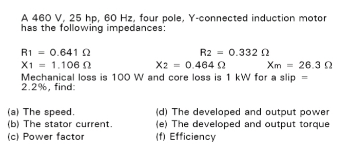 Solved: A 460 V, 25 hp, 60 Hz, four pole, Y -connected induction motor ...