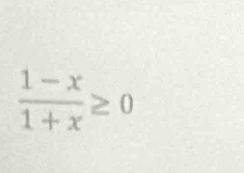  (1-x)/1+x ≥ 0