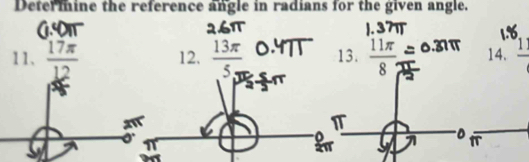 Determine the reference angle in radians for the given angle.
11、  17π /12  12.  13π /5π   13.  11π /8  14. frac 1