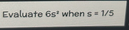 Evaluate 6s^2 when s=1/5