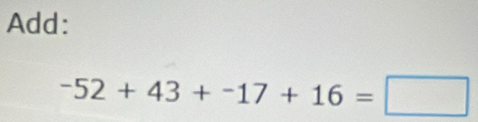 Add:
-52+43+-17+16=□