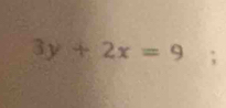 3y+2x=9