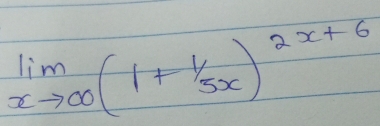 limlimits _xto ∈fty (1+ 1/5x )^2x+6