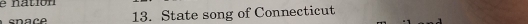 nation 
enac e 13. State song of Connecticut