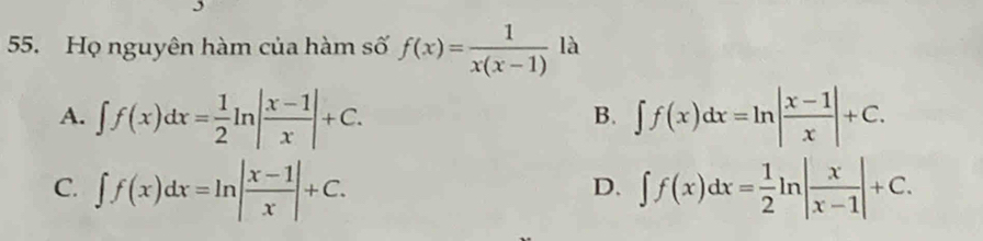 Họ nguyên hàm của hàm số f(x)= 1/x(x-1)  là
A. ∈t f(x)dx= 1/2 ln | (x-1)/x |+C. ∈t f(x)dx=ln | (x-1)/x |+C. 
B.
C. ∈t f(x)dx=ln | (x-1)/x |+C. ∈t f(x)dx= 1/2 ln | x/x-1 |+C. 
D.