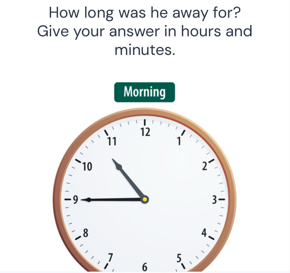 How long was he away for? 
Give your answer in hours and
minutes.
6