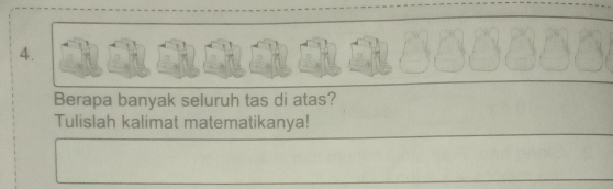 Berapa banyak seluruh tas di atas? 
Tulislah kalimat matematikanya!