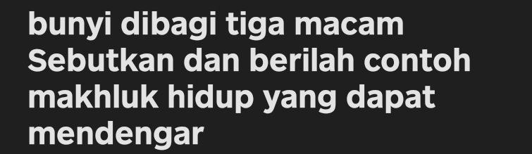 bunyi dibagi tiga macam 
Sebutkan dan berilah contoh 
makhluk hidup yang dapat 
mendengar