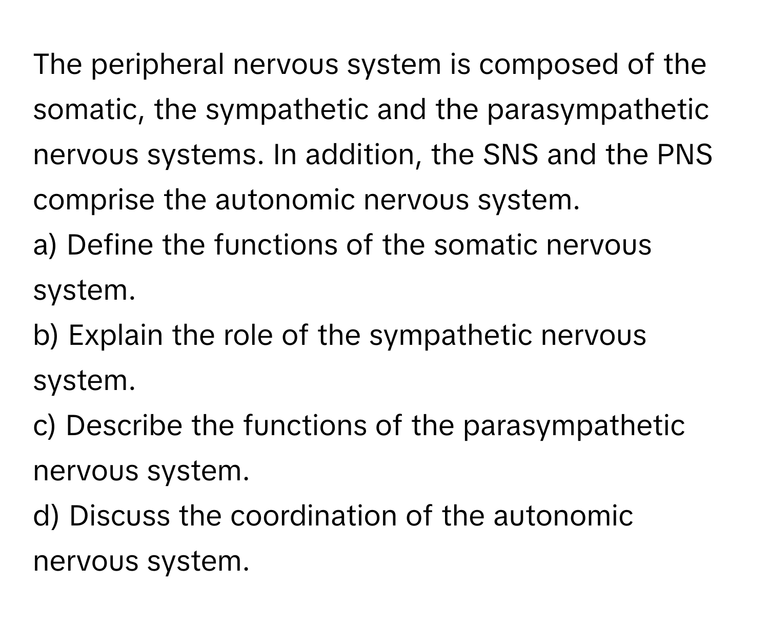 Solved: The peripheral nervous system is composed of the somatic, the ...