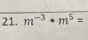 m^(-3)· m^5=