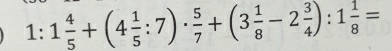 1: 1 4/5 +(4 1/5 :7)·  5/7 +(3 1/8 -2 3/4 ):1 1/8 =