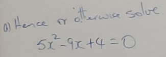 rence or offernise solve
5x^2-9x+4=0