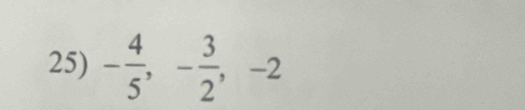 - 4/5 , - 3/2 , -2