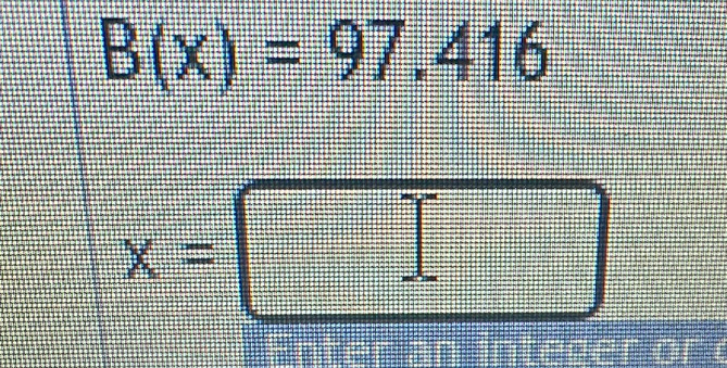 B(x)=97.416
x=□