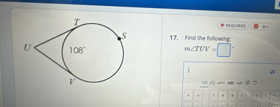 REQUIRED 0/1
17. Find the following:
m∠ TUV=
sqrt(x)
123 /() ∞∈ ABC a  つ
ν 7