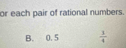 or each pair of rational numbers.
B. 0.5  3/4 