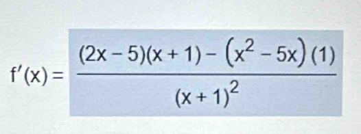 f'(x)=frac (2x-5)(x+1)-(x^2-5x)(1)(x+1)^2