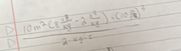 frac 10m^2(8 s^3/ky -2 s^4/ky )· (10sqrt(3))^32kg· 5