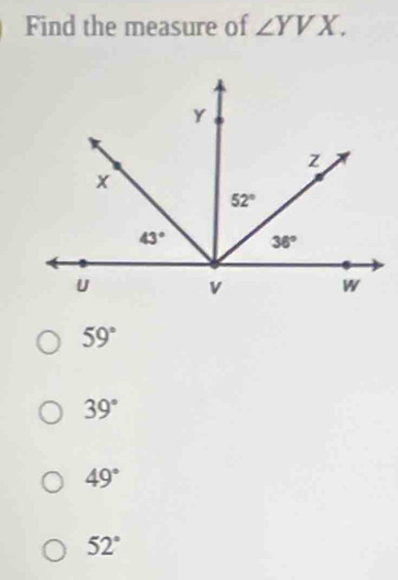 Find the measure of ∠ YVX.
59°
39°
49°
52°