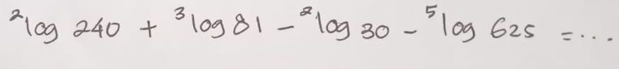 ^2log 240+^3log 81-^2log 30-^5log 625=...