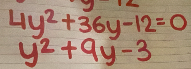 4y^2+36y-12=0
y^2+9y-3