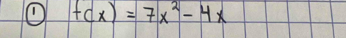 ① f(x)=7x^2-4x