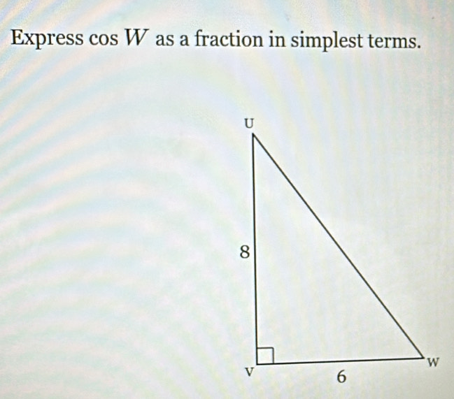 Express cos W as a fraction in simplest terms.