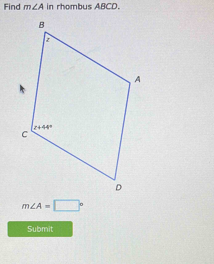 Find m∠ A in rhombus ABCD.
m∠ A=□°
Submit