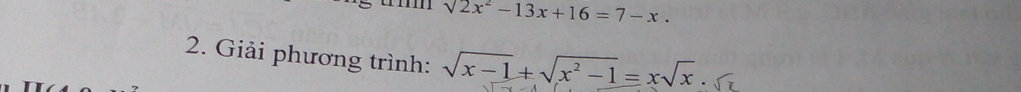 surd 2x^2-13x+16=7-x. 
2. Giải phương trình: sqrt(x-1)+sqrt(x^2-1)=xsqrt(x).