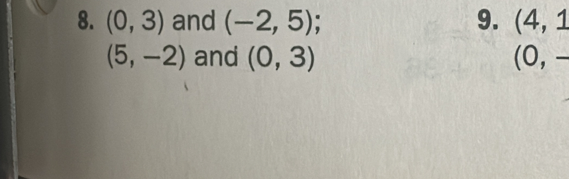 (0,3) and (-2,5) 9. (4,1
(5,-2) and (0,3) (0,-