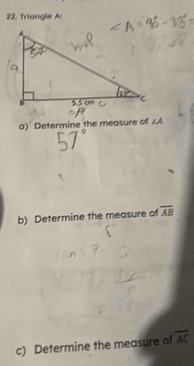 Triangle 
a) Determine the measure of ∠ A
b) Determine the measure of overline AB
c) Determine the measure of overline AC