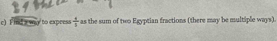 Find a way to express  4/5  as the sum of two Egyptian fractions (there may be multiple ways).