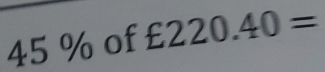 45 % of £220.40=