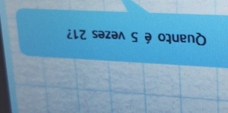 Quanto é 5 vezes 21?