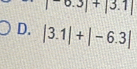 0.3|+|3.1|
D. |3.1|+|-6.3|