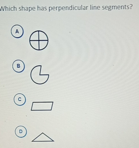 Which shape has perpendicular line segments?
A
B
C
D