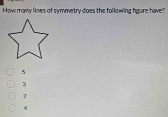 How many lines of symmetry does the following figure have?
5
3
2
4