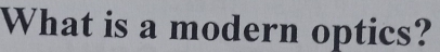 What is a modern optics?