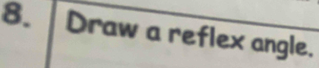 Draw a reflex angle.