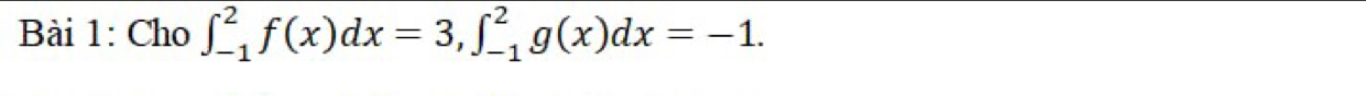 Cho ∈t _(-1)^2f(x)dx=3, ∈t _(-1)^2g(x)dx=-1.