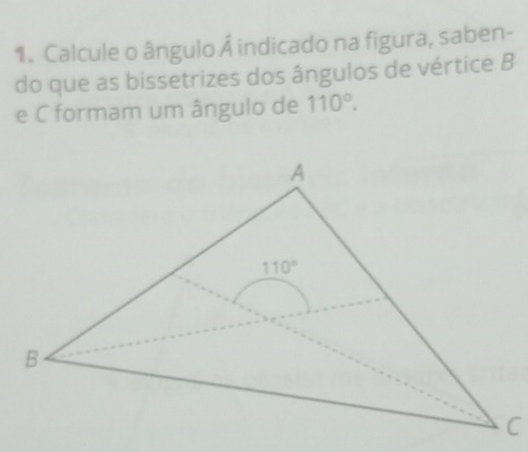 Calcule o ângulo Á indicado na figura, saben-
do que as bissetrizes dos ângulos de vértice B
e C formam um ângulo de 110°.
C