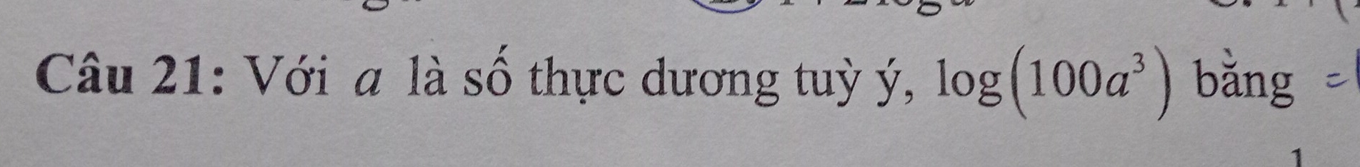 Với a là số thực dương tuỳ ý, log (100a^3) bǎng