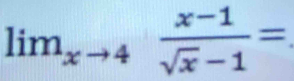 lim_xto 4 (x-1)/sqrt(x)-1 =